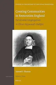 Creating Communities in Restoration England: Parish and Congregation in Oliver Heywoods Halifax