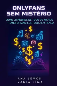 OnlyFans Sem Mistério - Como Criadores de Todos os Nichos Transformam Conteúdo em Renda (Portuguese Edition)