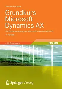 Grundkurs Microsoft Dynamics AX: Die Business-Lösung von Microsoft in Version AX 2012