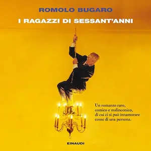«I ragazzi di sessant'anni» Romolo Bugaro