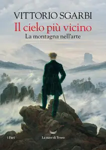 Il cielo più vicino. La montagna nell'arte - Vittorio Sgarbi