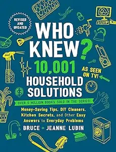 Who Knew? 10,001 Household Solutions: Money-Saving Tips, DIY Cleaners, Kitchen Secrets, and Other Easy Answers