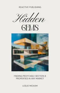 Hidden Gems: Finding Profitable Section 8 Properties in Any Market: A Comprehensive Guide