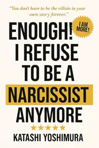 Enough! I Refuse to Be a Narcissist Anymore: How to Stop Being a Narcissist