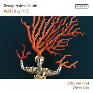 Collegium 1704 & Václav Luks - Georg Friedrich Händel: Water & Fire - Water Music & the Music for the Royal Fireworks (2025)