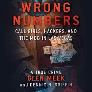Wrong Numbers: Call Girls, Hackers, and the Mob in Las Vegas: A True Crime
