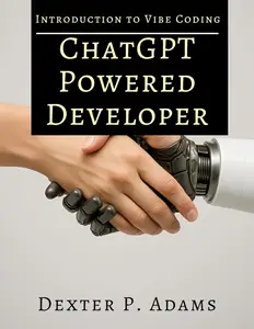 ChatGPT Powered Developer: A Practical Guide to Vibe Coding