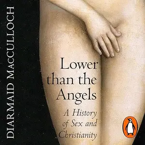 Lower than the Angels: A History of Sex and Christianity [Audiobook]