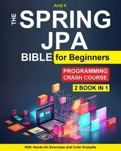 Spring and JPA For Beginners : Step By Step Guide to Learn Spring and JPA Framework