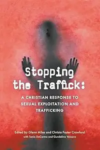 Stopping the Traffick: A Christian Response to Sexual Exploitation and Trafficking