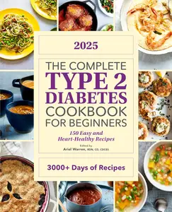 The Complete Type 2 Diabetes Cookbook for Beginners 2025: 150 Easy and Heart-Healthy Recipes