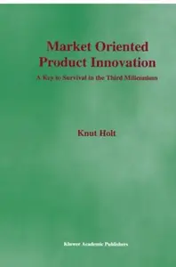 Market Oriented Product Innovation: A Key to Survival in the Third Millennium