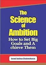 The Science of Ambition: How to Set Big Goals and Achieve Them (The Science / Psychology)