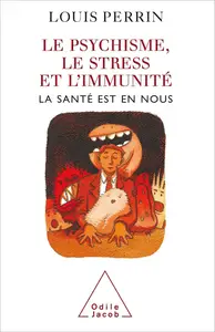 Le Psychisme, le Stress et l'Immunité: La Santé est en nous
