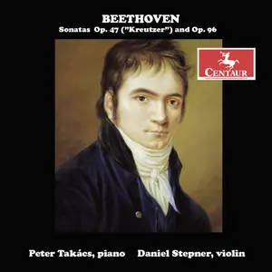 Peter Takács & Daniel Stepner - Beethoven: Sonatas for Piano and Violin, Op. 47 (Kreutzer) & Op. 96 (2025) [24/96]