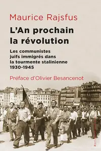 Maurice Rajsfus, "L'an prochain la révolution: Les communistes juifs immigrésdans la tourmente stalinienne (1930-1945)"