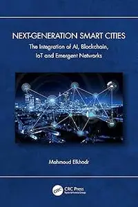 Next-Generation Smart Cities: The Integration of AI, Blockchain, IoT and Emergent Networks