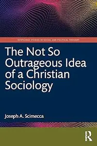 The Not So Outrageous Idea of a Christian Sociology