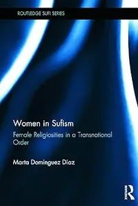 Women in Sufism: Female Religiosities in a Transnational Order