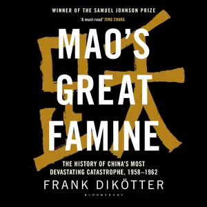 Mao's Great Famine: The History of China's Most Devastating Catastrophe, 1958-62 [Audiobook]