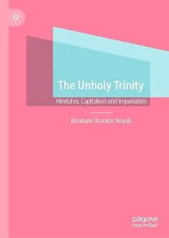The Unholy Trinity: Hindutva, Capitalism and Imperialism