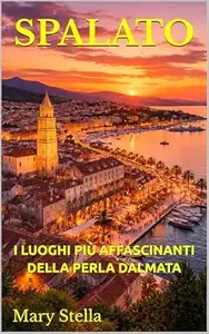 SPALATO: I LUOGHI PIÙ AFFASCINANTI DELLA PERLA DALMATA