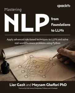 Mastering NLP from Foundations to LLMs: Apply advanced rule-based techniques to LLMs