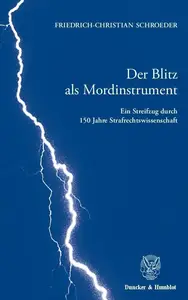 Der Blitz als Mordinstrument: Ein Streifzug durch 150 Jahre Strafrechtswissenschaft. Anhang: Die Genesis der Lehre von der obje