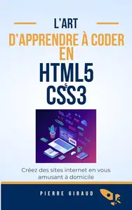 Pierre Giraud, "Apprendre à coder en HTML5 et CSS3: Amuses toi en apprenant à créer des sites internet étant à domicile"