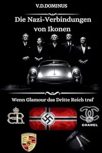 Die Nazi-Verbindungen von Ikonen Wenn Glamour das Dritte Reich traf (Nazi-Deutschland - Zweiter Weltkrieg)