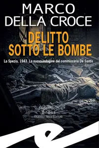 Delitto sotto le bombe - Della Marco Croce