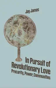 In Pursuit of Revolutionary Love: Precarity, Power, Communities