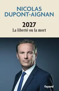 Nicolas Dupont-Aignan, "2027 : La liberté ou la mort"