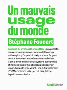 Un mauvais usage du monde : Politique du glyphosate et des OGM - Stéphane Foucart