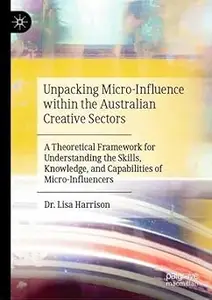 Unpacking Micro-Influence within the Australian Creative Sectors: A Theoretical Framework for Understanding the Skills,