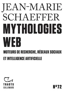 Jean-Marie Schaeffer, "Mythologies web : Moteurs de recherche, réseaux sociaux et intelligence artificielle"