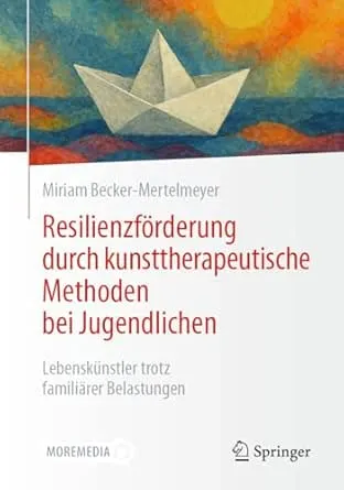 Resilienzförderung durch kunsttherapeutische Methoden bei Jugendlichen
