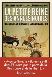 Sébastien Albertelli, Clément Dusong, "La petite reine des années noires : Histoire de la bicyclette sous l'Occupation"