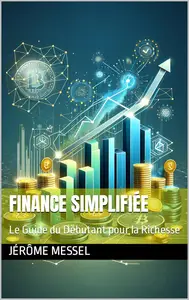 Finance Simplifiée: Le Guide du Débutant pour la Richesse (French Edition)