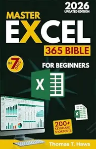 Master Excel 365 Bible in 7 Days: Easy Step-by-Step Illustrated Guide to Boost Productivity, Automate Tasks, and Master