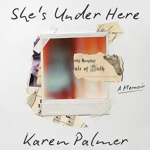 She's Under Here: A Love Story, a Horror Story, a Reckoning [Audiobook]
