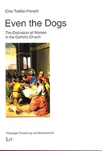 Even the Dogs: The Ordination of Women in the Catholic Church (60)