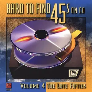 VA - Hard To Find 45s On CD, Volume 4: The Late Fifties (1999)
