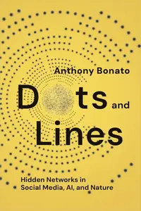 Dots and Lines: Hidden Networks in Social Media, AI, and Nature