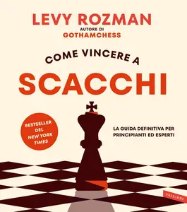 Levy Rozman - Come vincere a scacchi. La guida definitiva per principianti ed esperti