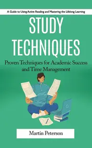 Study Techniques: A Guide to Using Active Reading and Mastering the Lifelong Learning
