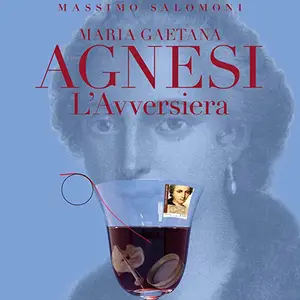 «Maria Gaetana Agnesi: L'Avversiera» by Morellini Editore, XC Multimedia Group