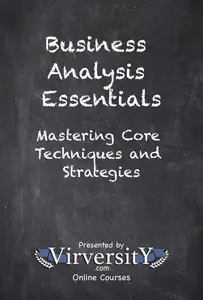 Business Analysis Essentials: Mastering Core Techniques and Strategies