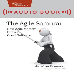 The Agile Samurai: How Agile Masters Deliver Great Software