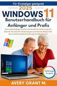Windows 11 Benutzerhandbuch für Anfänger und Profis: Eine vollständige, leicht verständliche Anleitung mit
